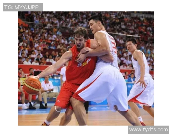 中国男篮与西班牙对决回顾2008年奥运会经典时刻与精彩瞬间